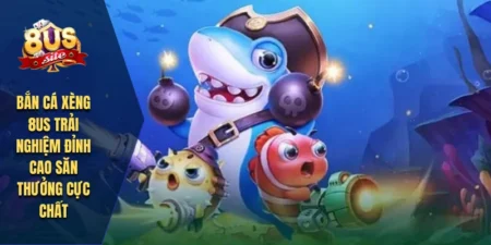 Bắn Cá Xèng 8US